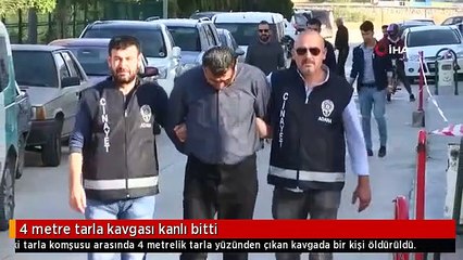 4 metre tarla kavgası kanlı bitti