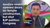 Ayodhya verdict opened doors for temple construction, but shut BJP politics: Congress