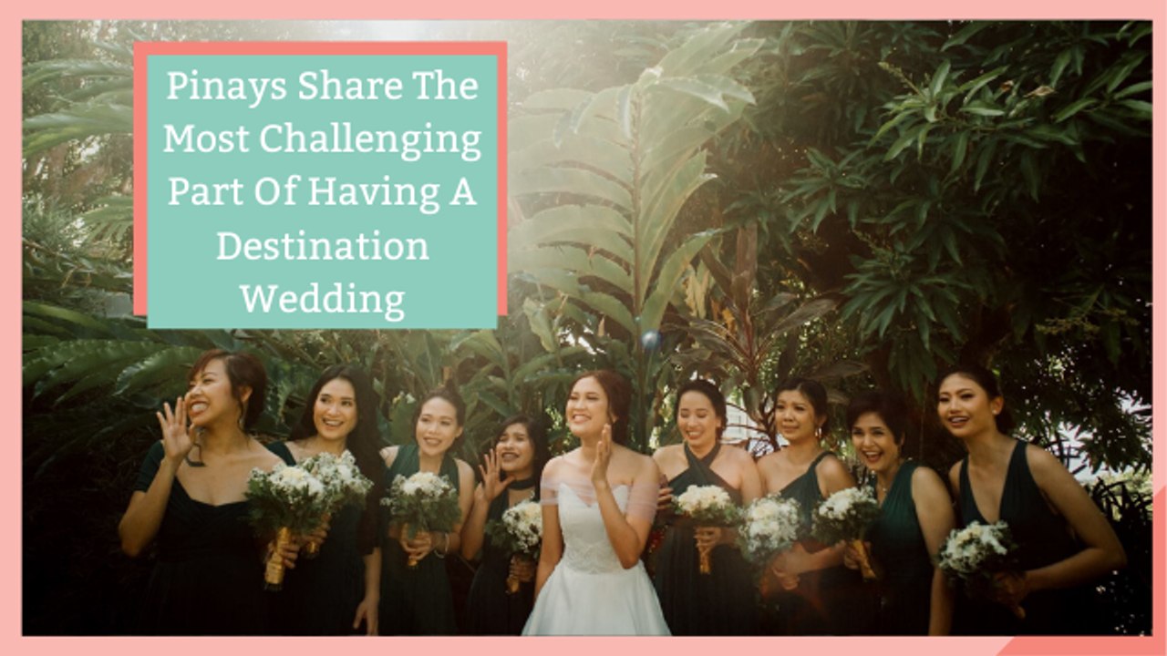 Pinays Share The Most Challenging Part Of Having A Destination Wedding