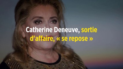 Catherine Deneuve, sortie d'affaire, « se repose »