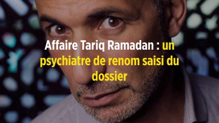 Affaire Tariq Ramadan : un psychiatre de renom saisi du dossier