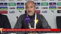 Spor göztepe-btcturk yeni malatyaspor maçının ardından