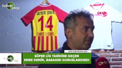 Süper Lig tarihine geçen Emre Demir, babasını gururlandırdı