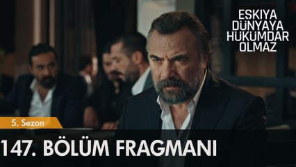 Eşkıya Dünyaya Hükümdar Olmaz 147. Bölüm Fragmanı