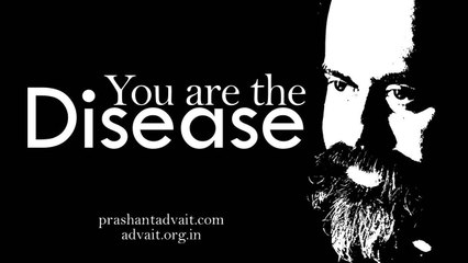 Acharya Prashant: You are not diseased, you are the disease