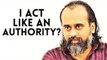 Acharya Ji, why do you act like an authority? || Acharya Prashant (2019)