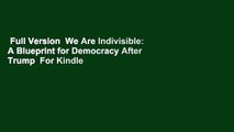 Full Version  We Are Indivisible: A Blueprint for Democracy After Trump  For Kindle