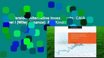Full Version  Alternative Investments: CAIA Level I (Wiley Finance)  For Kindle
