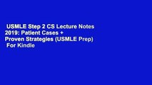 USMLE Step 2 CS Lecture Notes 2019: Patient Cases   Proven Strategies (USMLE Prep)  For Kindle