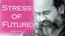 Acharya Prashant, with students: How do I cope with the stress of future?