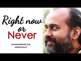 Acharya Prashant, with students: Life is either right now or never