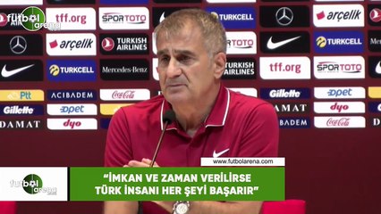 Şenol Güneş: "İmkan ve zaman verilirse Türk insanı her şeyi başarır"