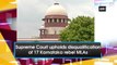 Supreme Court upholds disqualification of 17 Karnataka rebel MLAs