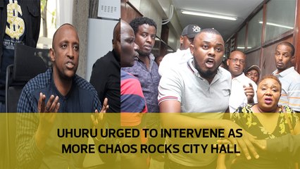 Uhuru urged to intervene as more chaos rocks City Hall