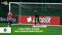 A Milli Takım, İzlanda maçı hazırlıklarına başladı