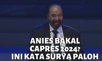 Anies Baswedan Bakal Capres Nasdem 2024? Surya Paloh: Salah Itu