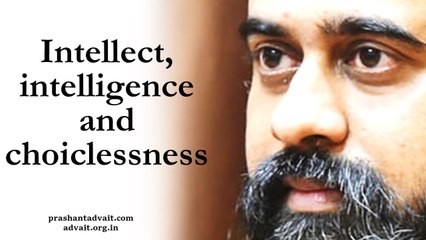 Acharya Prashant: Intellect, intelligence and choicelessness