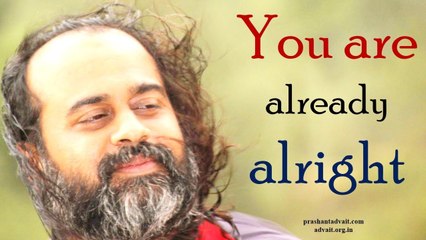Acharya Prashant: You are already alright