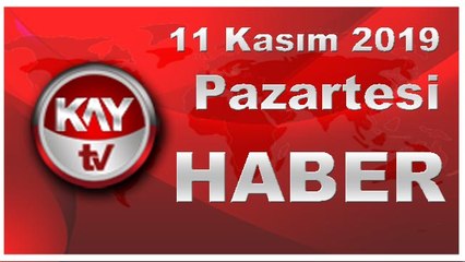 11 Kasım 2019 Kay Tv Haber