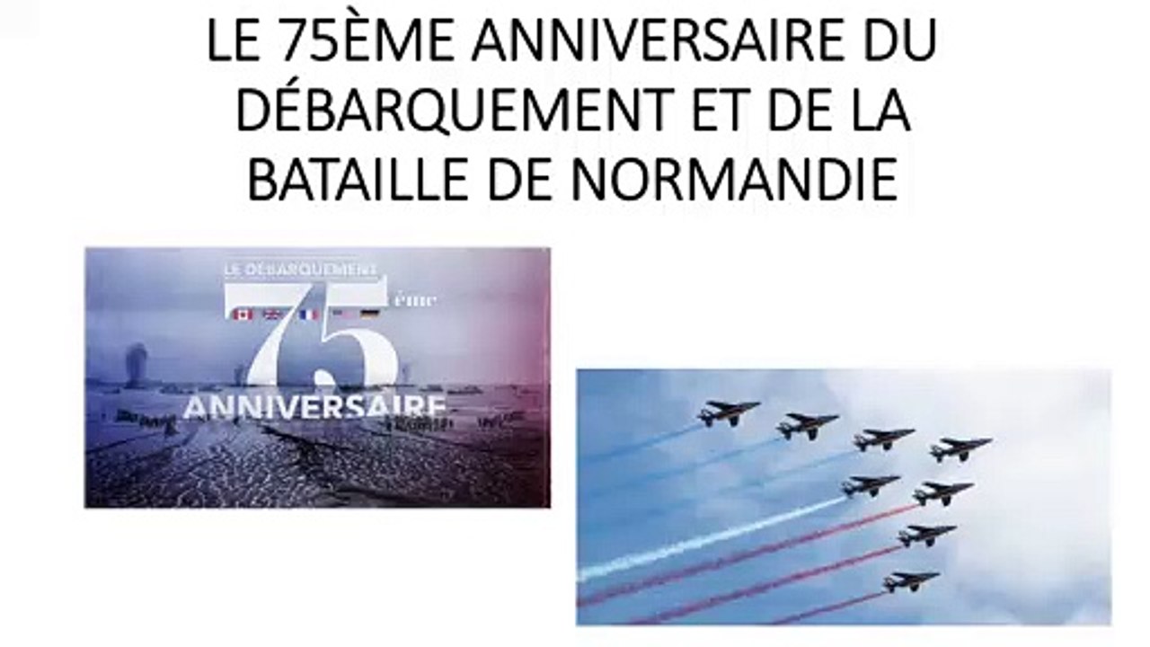 LE 75ÈME ANNIVERSAIRE DU DÉBARQUEMENT DE NORMANDIE