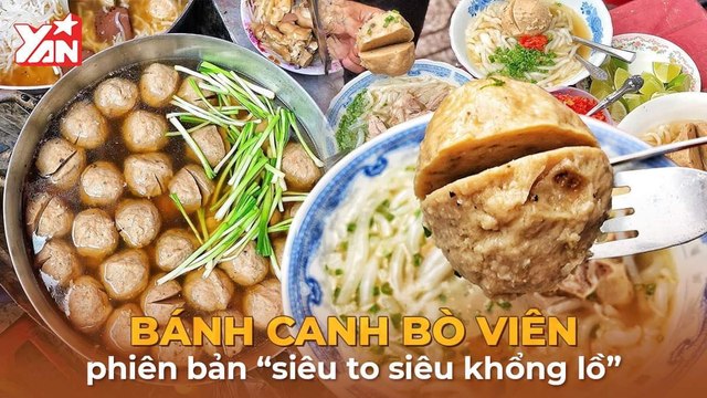 BÁNH CANH BÒ VIÊN PHIÊN BẢN ''SIÊU TO SIÊU KHỦNG LỒ'' II YANNEWS