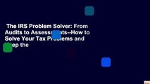 The IRS Problem Solver: From Audits to Assessments--How to Solve Your Tax Problems and Keep the