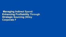 Managing Indirect Spend: Enhancing Profitability Through Strategic Sourcing (Wiley Corporate F