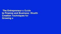 The Entrepreneur s Guide to Finance and Business: Wealth Creation Techniques for Growing a