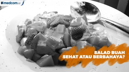Salad Buah, Sehat atau Berbahaya?