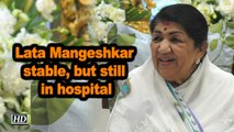 Lata Mangeshkar stable, but still in hospital