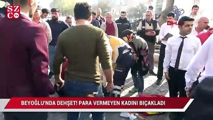 Beyoğlu'nda dehşet! Kendine para vermeyen kadını bıçakladı