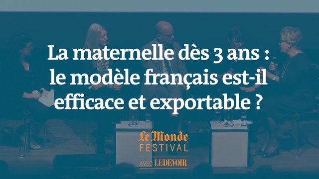 La maternelle dès 3 ans : le modèle français est-il efficace et exportable ? Un débat du Monde Festival Montréal