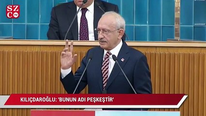 Kılıçdaroğlu: 'Bunun adı peşkeştir'