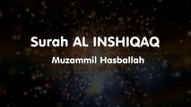 Surah  AL INSHIQAQ - Muzammil Hasballah