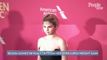 Selena Gomez Says People Were 'Attacking' Her Over Her Lupus Weight Gain: 'Really Messed Me Up'