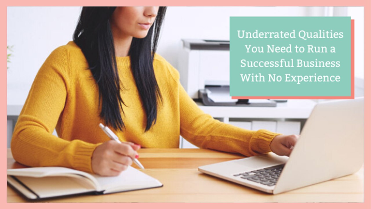 Underrated Qualities You Need to Run a Successf...