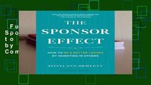 Full Version  The Sponsor Effect: How to Be a Better Leader by Investing in Others Complete