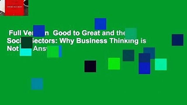 Full Version Good to Great and the Social Sectors: Why Business Thinking is Not the Answer