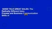 GOOD TALK GREAT SALES: The Radically Different Sales Process and Business Communication Skills of