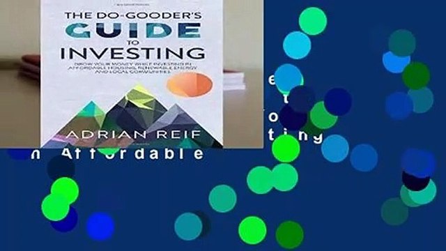 Full Version The Do Gooder s Guide to Investing: Grow Your Money While Investing in Affordable