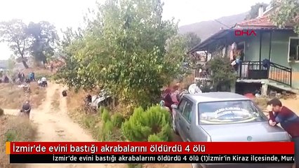 İzmir'de evini bastığı akrabalarını öldürdü 4 ölü