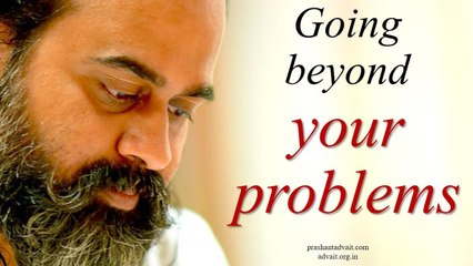 Acharya Prashant on Shri Ashtavakra: Going beyond your problems