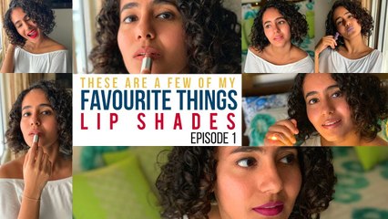 These Are A Few Of My Favourite Things - Lip Shades _ Episode 1