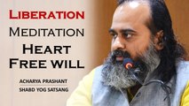 Liberation, Meditation, Heart and Free will || Acharya Prashant (2019)