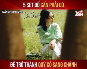 5 SET ĐỒ CẦN PHẢI CÓ ĐỂ TRỞ THÀNH QUÝ CÔ II YANNEWS