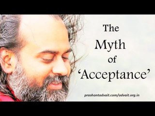 Acharya Prashant: The myth of 'acceptance'