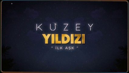 Kuzey Yıldızı İlk Aşk Jenerik ve Müziği