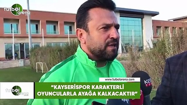 Bülent Uygun: “Kayserispor karakterli oyuncularla ayağa kalkacaktır