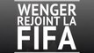 International - Arsène Wenger rejoint la FIFA
