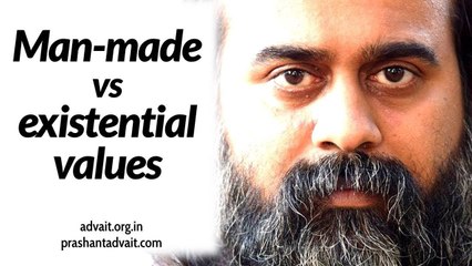 Man-made values versus Existential values || Acharya Prashant (2014)